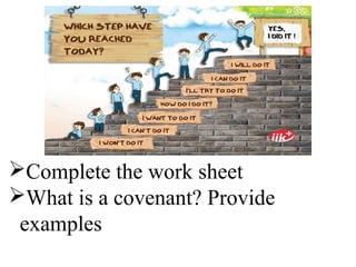 Complete the work sheet 
What is a covenant? Provide 
examples 
 
