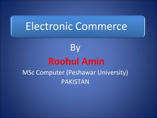 By Roohul Amin MSc Computer (Peshawar University) PAKISTAN 