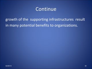 Continue growth of the  supporting infrastructures  result in many potential benefits to organizations.  02/25/12 