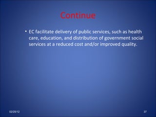 Continue EC facilitate delivery of public services, such as health care, education, and distribution of government social services at a reduced cost and/or improved quality. 02/25/12 