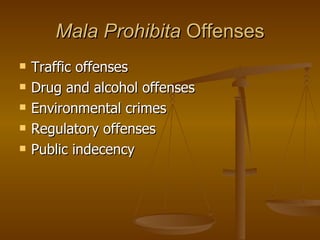 Mala Prohibita  Offenses Traffic offenses Drug and alcohol offenses Environmental crimes Regulatory offenses Public indecency 