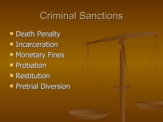 Criminal Sanctions Death Penalty Incarceration Monetary Fines Probation Restitution Pretrial Diversion 