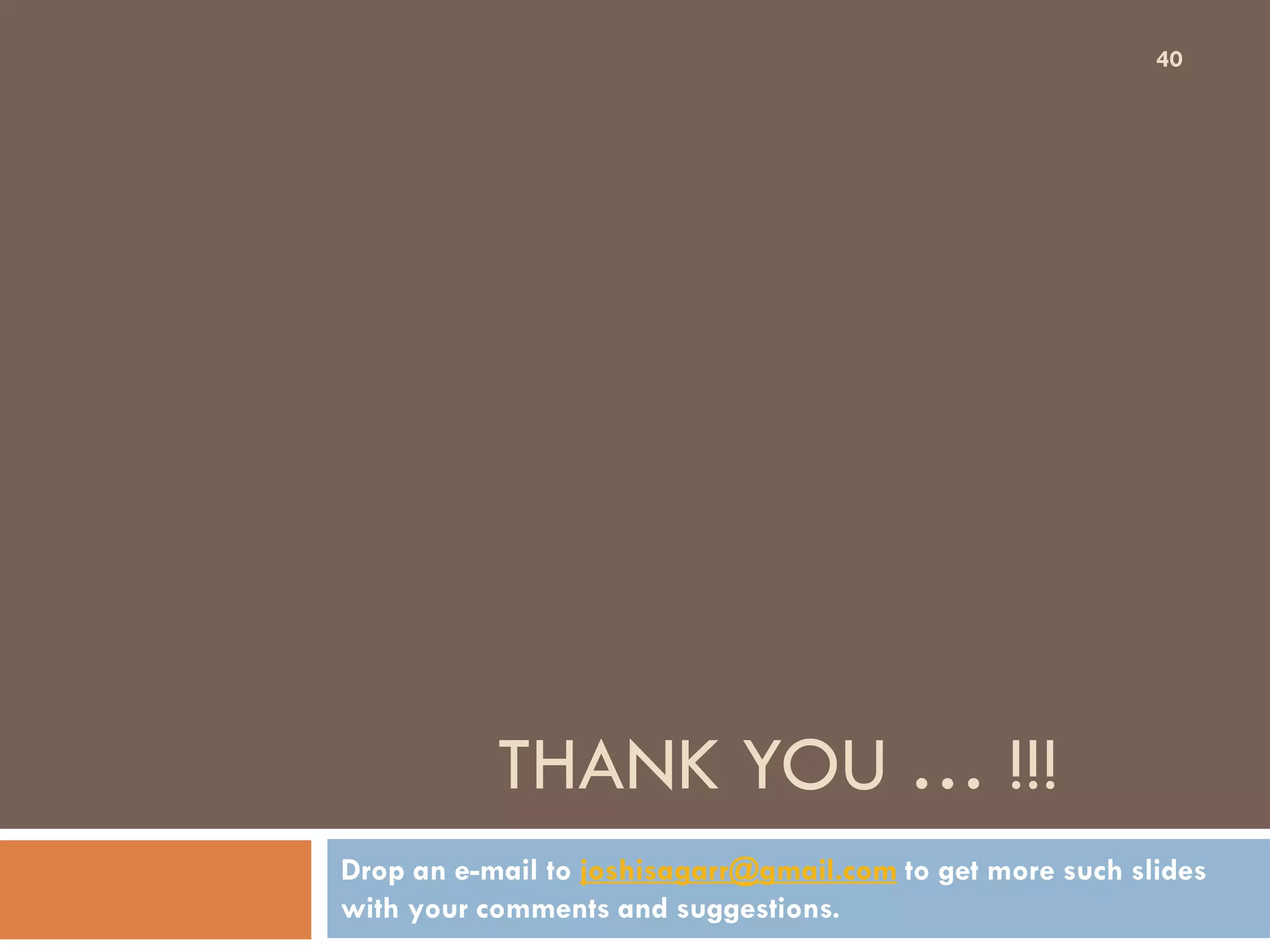 THANK YOU … !!!
Drop an e-mail to joshisagarr@gmail.com to get more such slides
with your comments and suggestions.
40
 