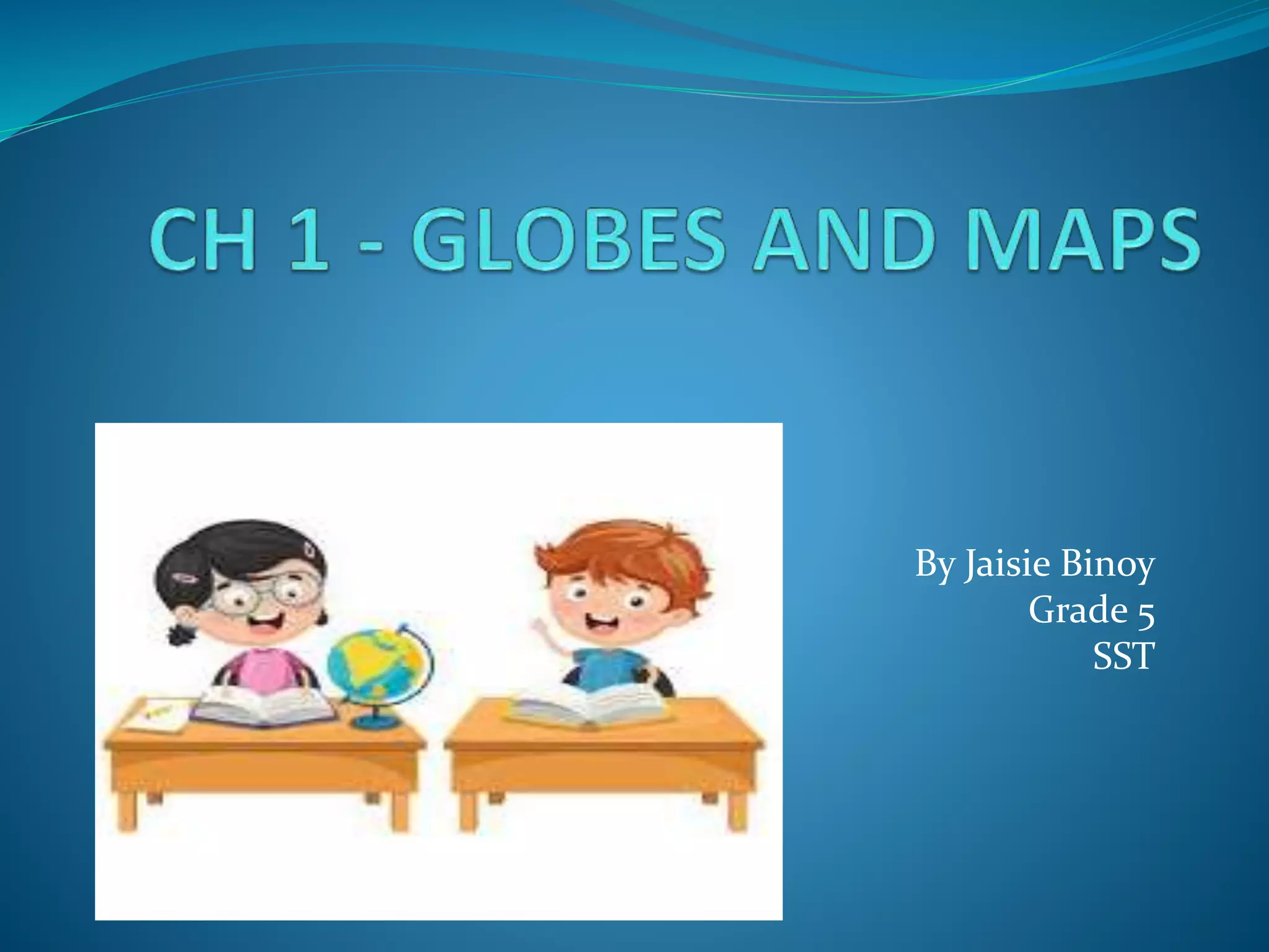 Ch 1 Globes and Maps | PPTX