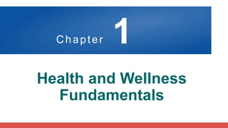 Chapter 1
Health and Wellness
Fundamentals
 