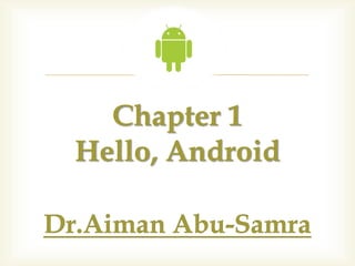 
  Chapter 1
Hello, Android
 