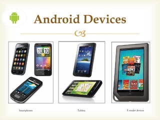 Android Devices
      
 