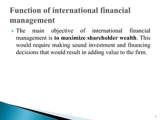 The main objective of international financial
management is to maximize shareholder wealth. This
would require making so...
