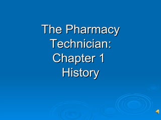 The Pharmacy Technician: Chapter 1  History 