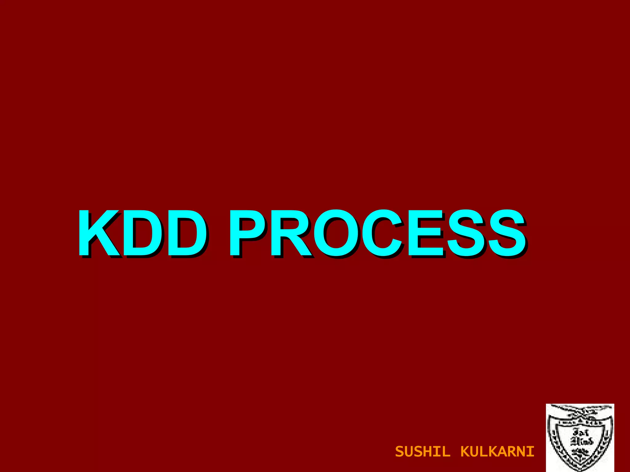 KDD PROCESS SUSHIL KULKARNI 