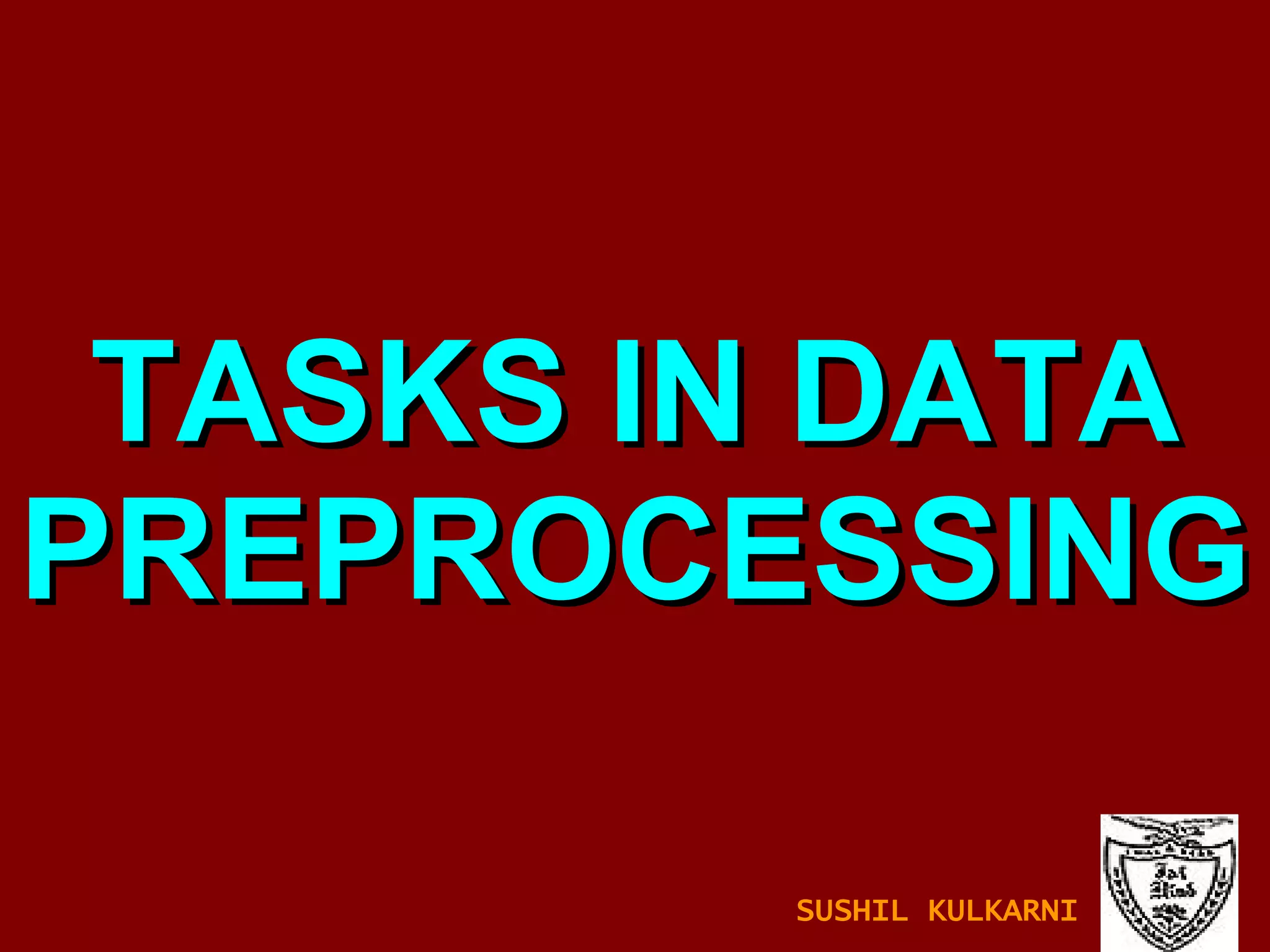 TASKS IN DATA PREPROCESSING SUSHIL KULKARNI 