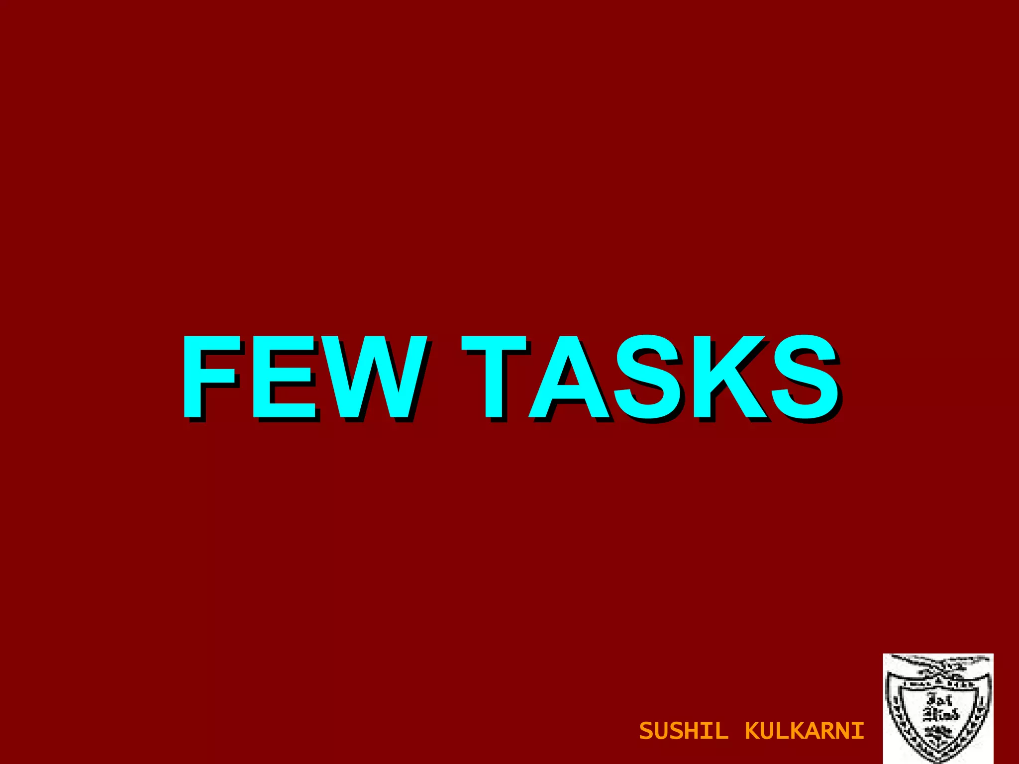 FEW TASKS SUSHIL KULKARNI 