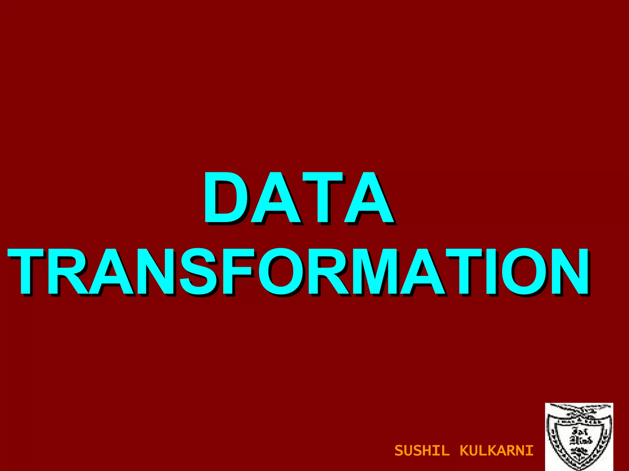DATA  TRANSFORMATION SUSHIL KULKARNI 