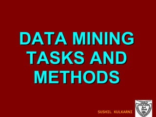 DATA MINING TASKS AND METHODS SUSHIL KULKARNI 