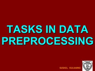 TASKS IN DATA PREPROCESSING SUSHIL KULKARNI 