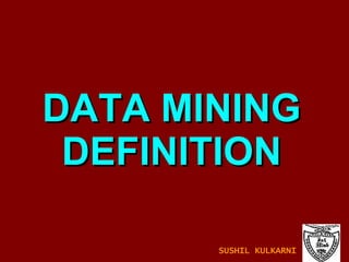 DATA MINING DEFINITION SUSHIL KULKARNI 