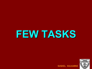 FEW TASKS SUSHIL KULKARNI 