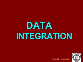 DATA    INTEGRATION SUSHIL KULKARNI 