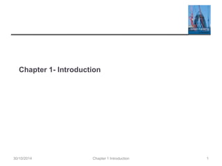 Chapter 1- Introduction
Chapter 1 Introduction
30/10/2014 1
 