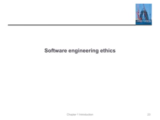 Software engineering ethics
Chapter 1 Introduction 23
 