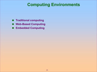 23
Computing Environments
 Traditional computing
 Web-Based Computing
 Embedded Computing
 