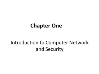 Chapter One
Introduction to Computer Network
and Security
 