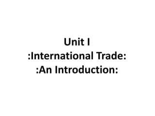 Unit I
:International Trade:
  :An Introduction:
 