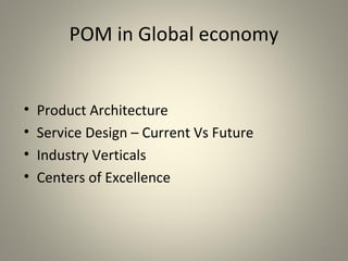POM in Global economy
82
• Product Architecture
• Service Design – Current Vs Future
• Industry Verticals
• Centers of Excellence
 