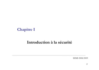 2
Chapitre I
Introduction à la sécurité
ISIMS 2008/2009
 