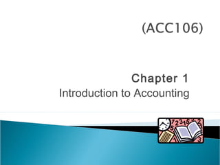 Chapter 1
Introduction to Accounting
 