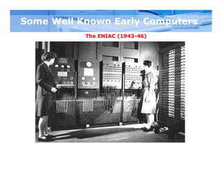 Some Well Known Early Computers
The ENIAC (1943-46)
 