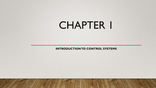 CHAPTER 1
INTRODUCTIONTO CONTROL SYSTEMS
 