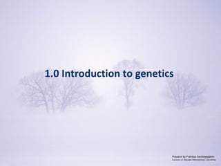 Copyright © 2009 Pearson Education, Inc.
1.0 Introduction to genetics
Prepared by Pratheep Sandrasaigaran
Lecturer at Manipal International University
 