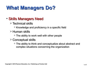 What Managers Do?

 • Skills Managers Need
        Technical skills
                Knowledge and proficiency in a speci...