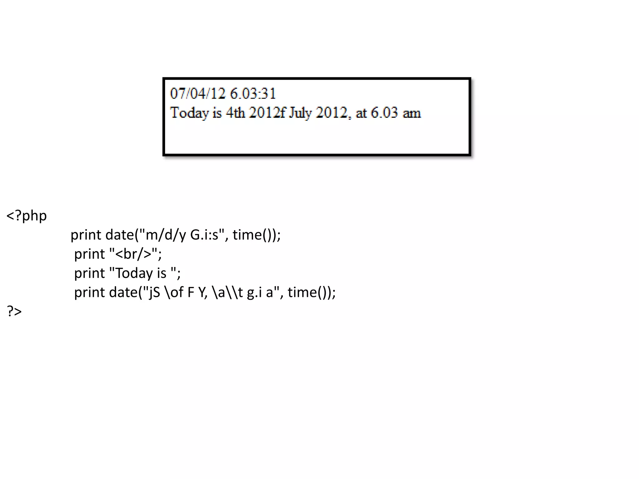 <?php
print date("m/d/y G.i:s", time());
print "<br/>";
print "Today is ";
print date("jS of F Y, at g.i a", time());
?>
 