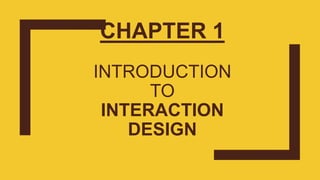 CHAPTER 1
INTRODUCTION
TO
INTERACTION
DESIGN
 