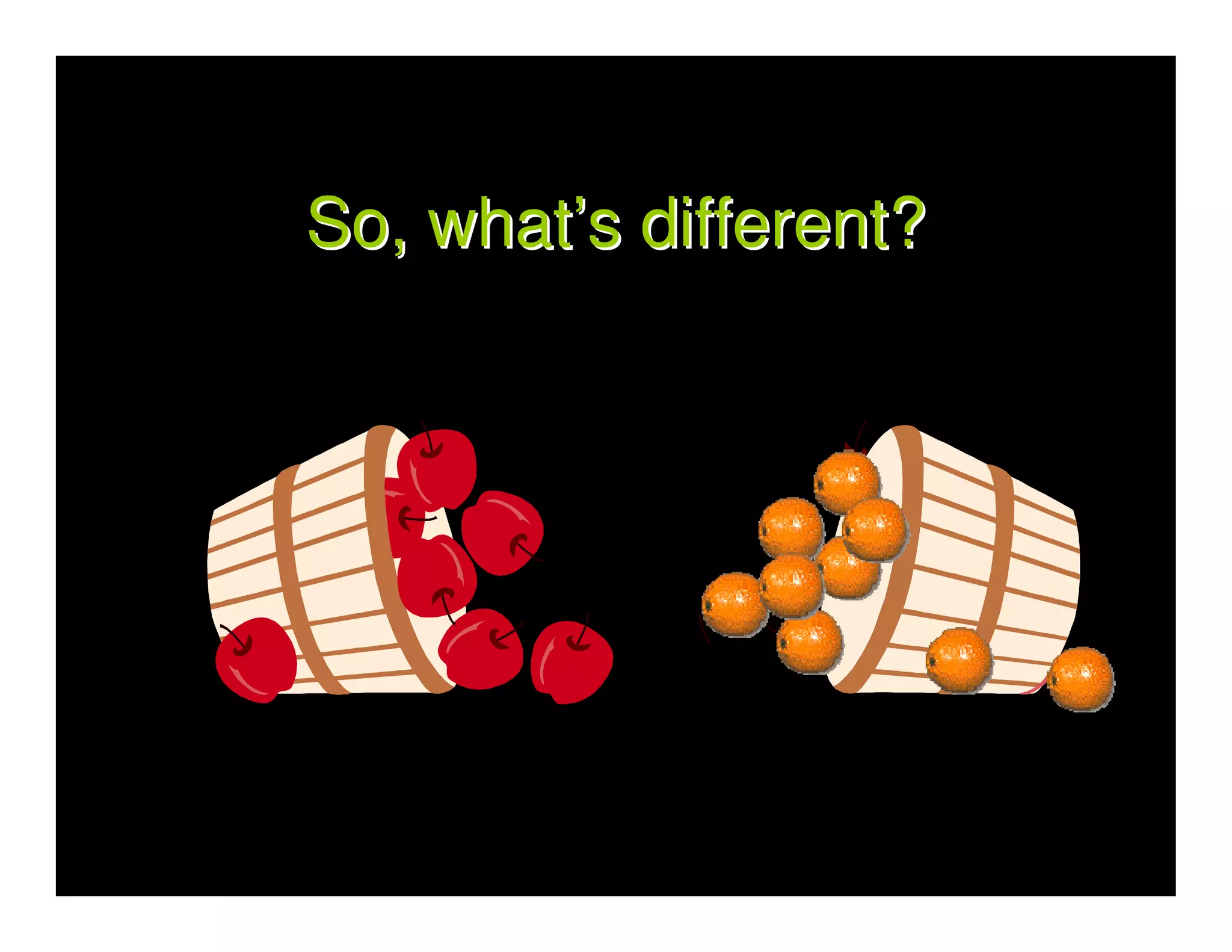 So, what’s different?
 