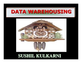 DATA WAREHOUSING
DATA WAREHOUSING




 SUSHIL KULKARNI
 