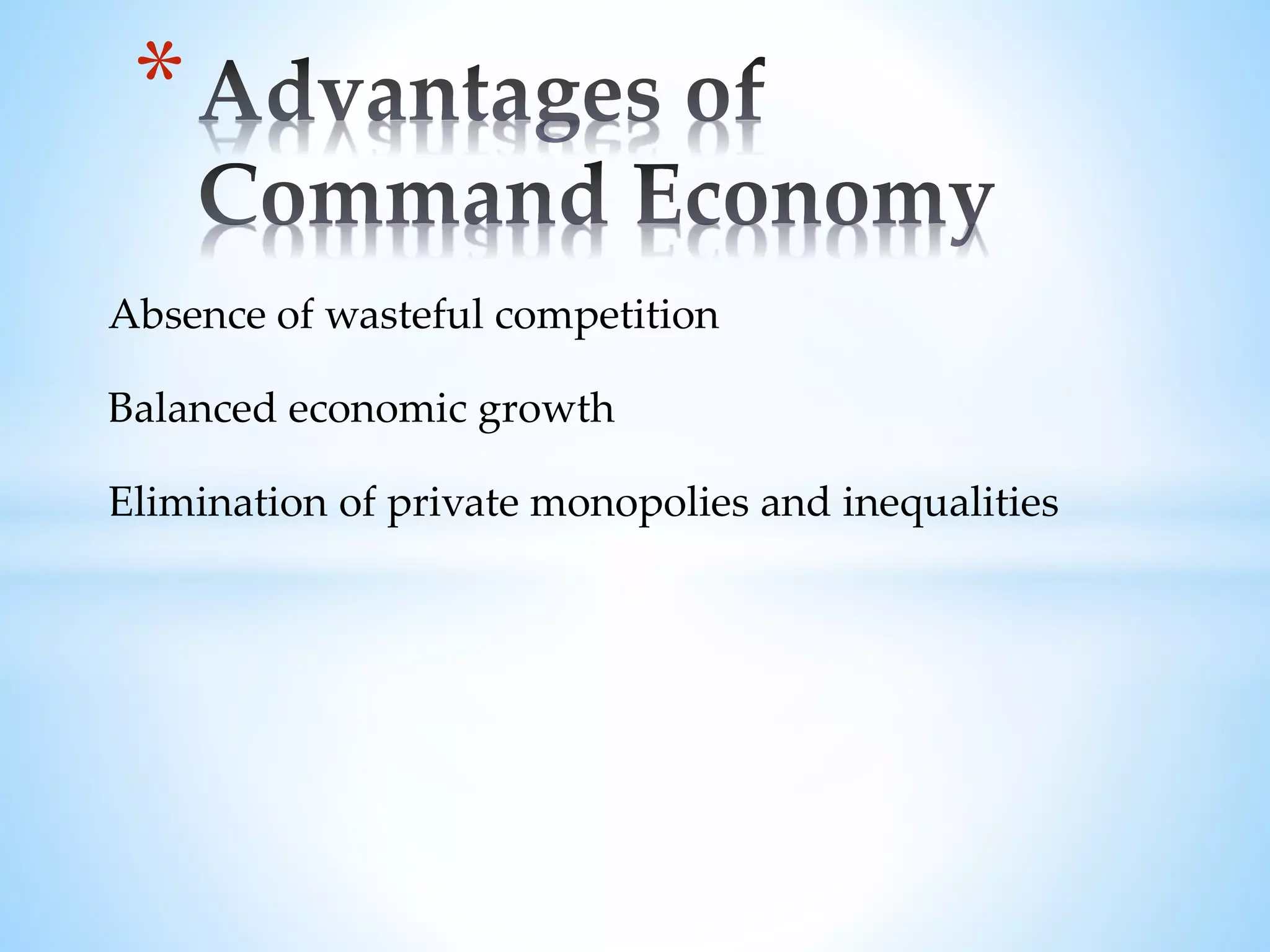Absence of wasteful competition
Balanced economic growth
Elimination of private monopolies and inequalities
*
 