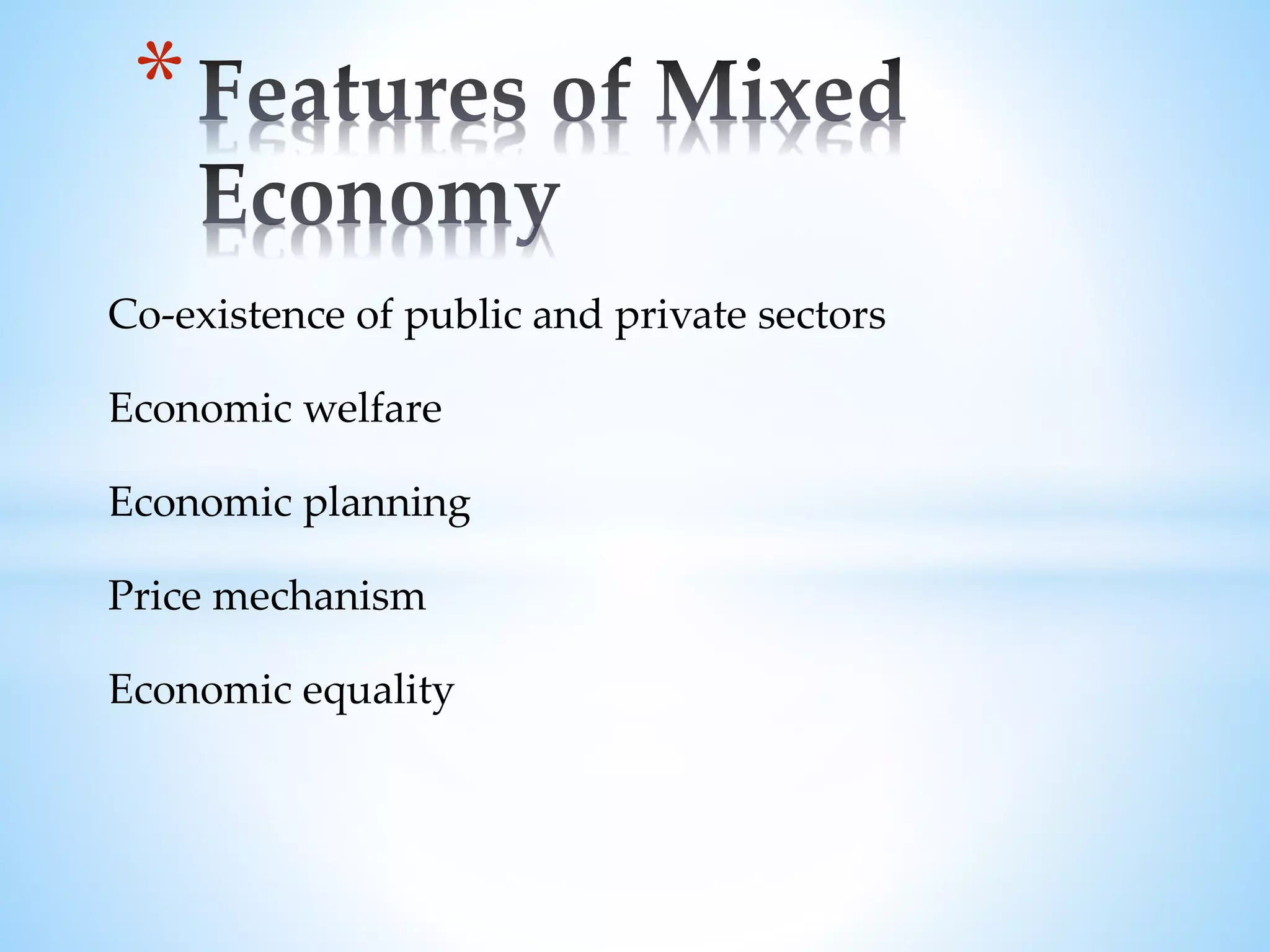 Co-existence of public and private sectors
Economic welfare
Economic planning
Price mechanism
Economic equality
*
 