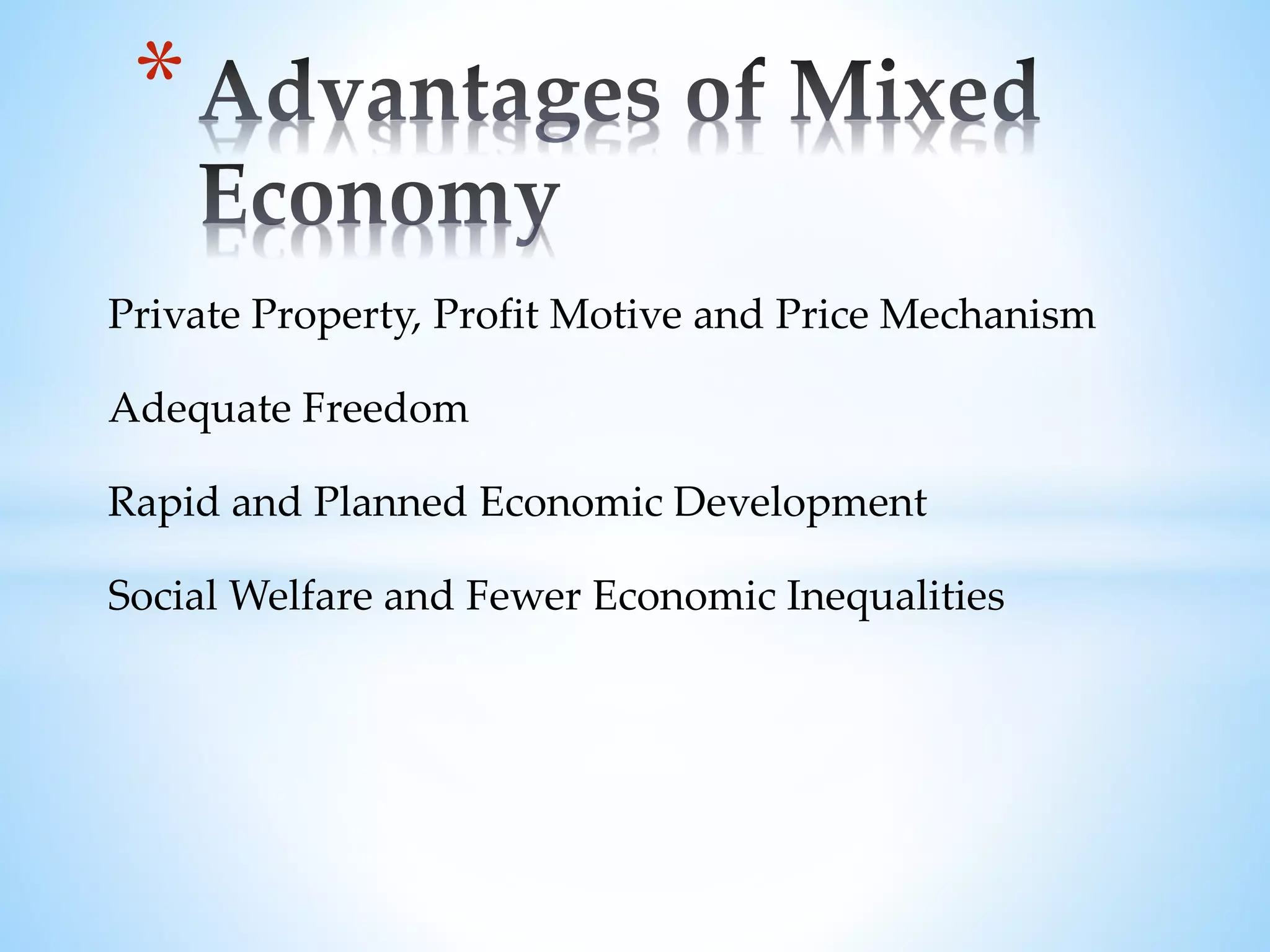 Private Property, Profit Motive and Price Mechanism
Adequate Freedom
Rapid and Planned Economic Development
Social Welfare and Fewer Economic Inequalities
*
 