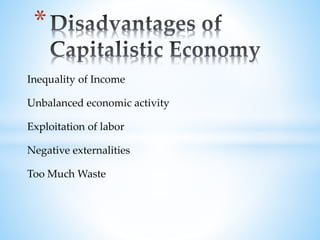 Inequality of Income
Unbalanced economic activity
Exploitation of labor
Negative externalities
Too Much Waste
*
 