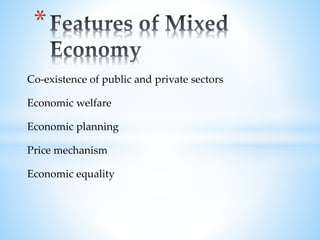 Co-existence of public and private sectors
Economic welfare
Economic planning
Price mechanism
Economic equality
*
 