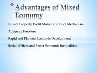 Private Property, Profit Motive and Price Mechanism
Adequate Freedom
Rapid and Planned Economic Development
Social Welfare and Fewer Economic Inequalities
*
 