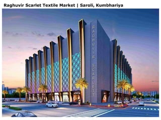 Raghuvir Scarlet Textile Market | Saroli, Kumbhariya
37
 