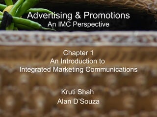 Advertising & Promotions An IMC Perspective Kruti Shah  Alan D’Souza Chapter 1 An Introduction to  Integrated Marketing Communications 