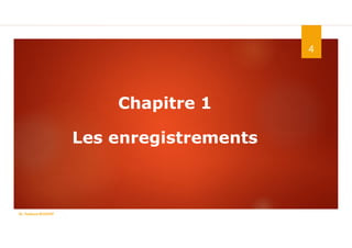 Chapitre 1
Les enregistrements
4
Dr. Fadoua.BOUAFIF
 