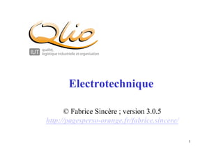 1
Electrotechnique
© Fabrice Sincère ; version 3.0.5
http://pagesperso-orange.fr/fabrice.sincere/
 