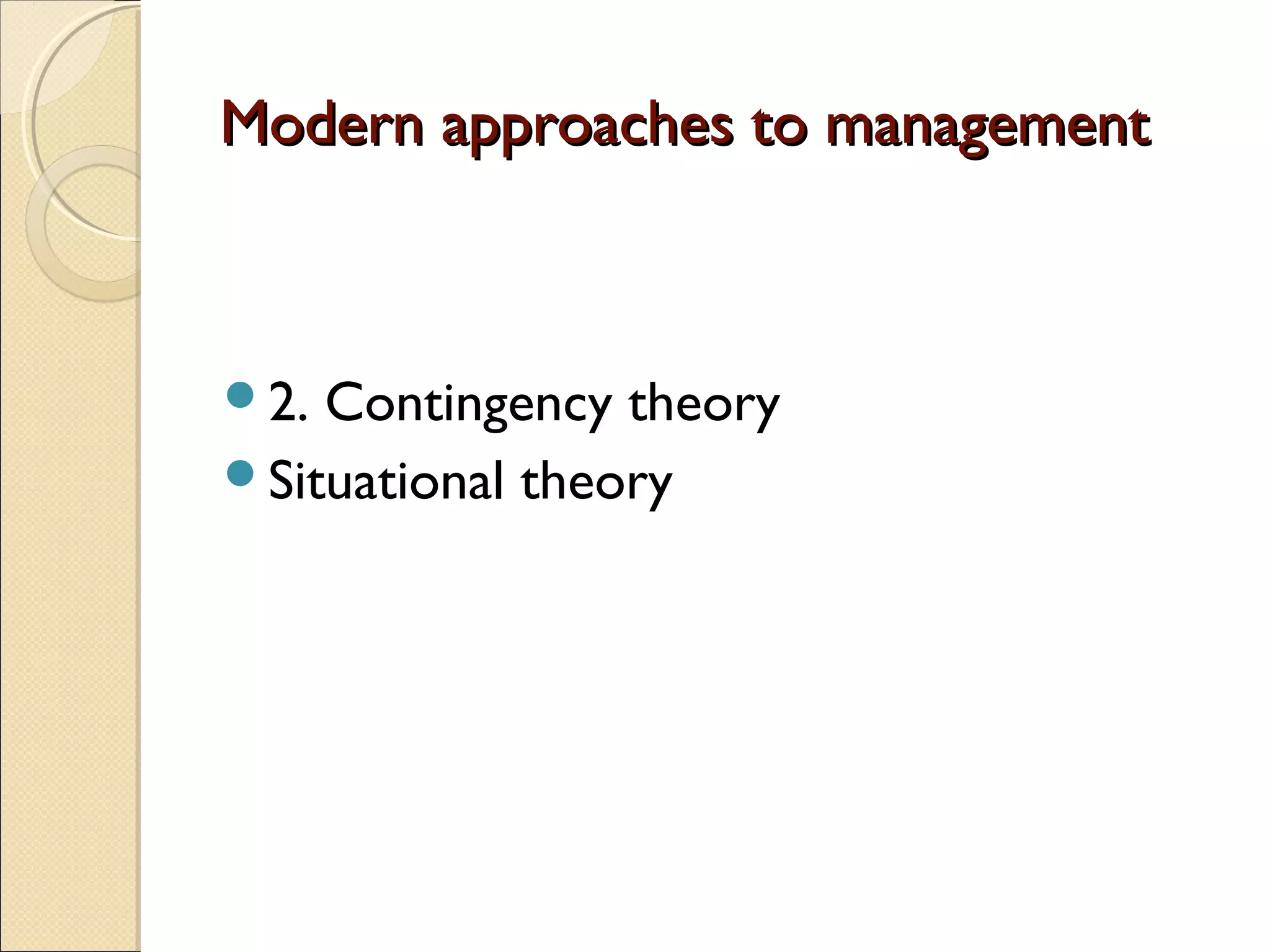 Modern approaches to managementModern approaches to management
2. Contingency theory
Situational theory
 