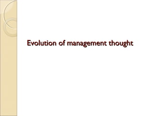 Evolution of management thoughtEvolution of management thought
 